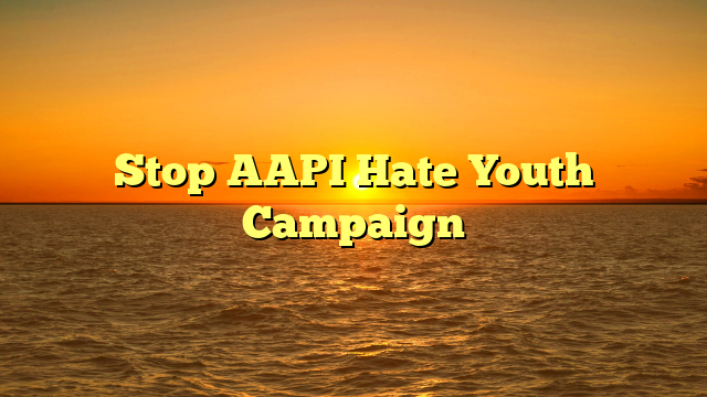 Stop AAPI Hate Youth Campaign